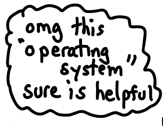 What does your OS even do?
